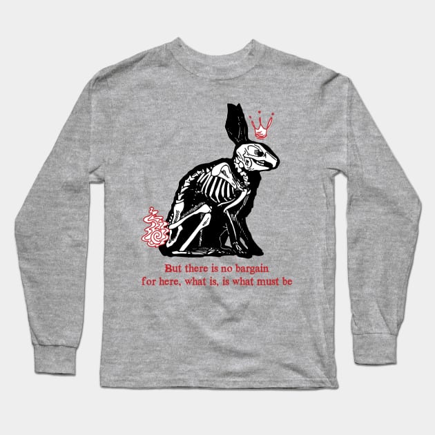 there is no bargain, for here, what is, is what must be(watership down) Long Sleeve T-Shirt by remerasnerds